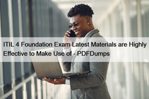ITIL 4 Foundation Exam Latest Materials are Highly ...