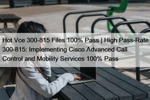 Hot Vce 300-815 Files 100% Pass | High ...